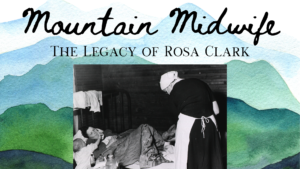 Mountain Midwife: The Legacy of Rosa Clark @ Oconee History Museum