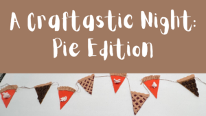 A Craftastic Night: Pie Edition @ Oconee History Museum